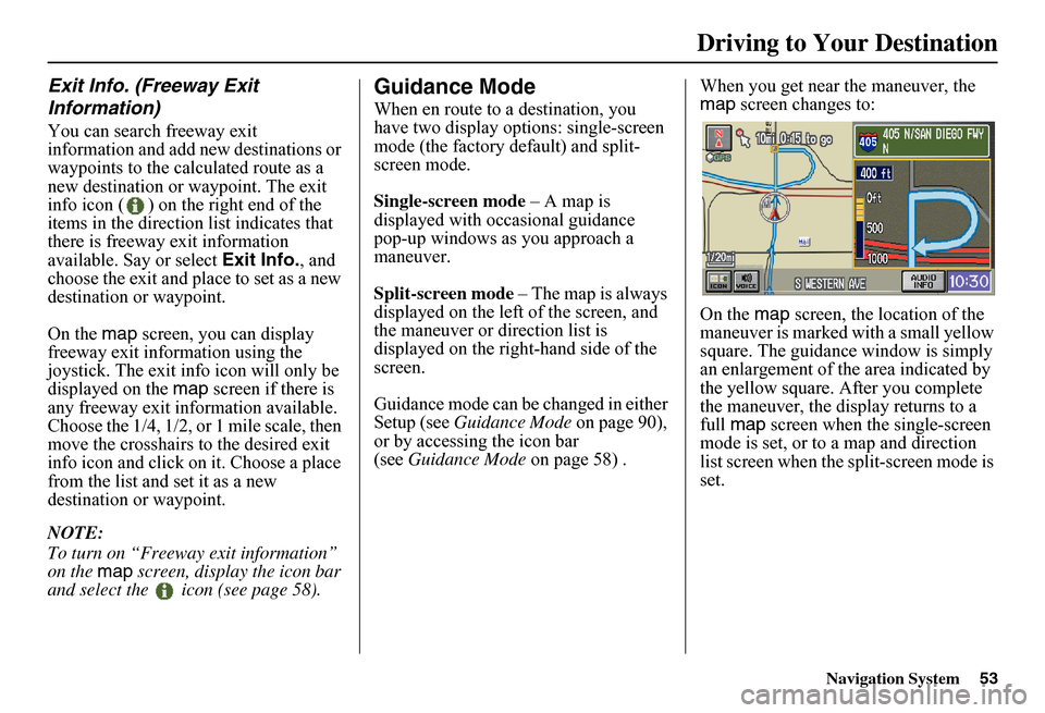 HONDA FIT 2011 2.G Navigation Manual Navigation System53
Exit Info. (Freeway Exit  
Information)
You can search freeway exit  information and add new destinations or waypoints to the calculated route as a new destination or waypoint. The