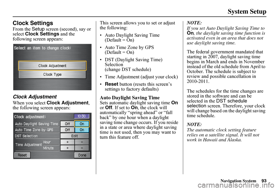 HONDA FIT 2011 2.G Navigation Manual Navigation System
System Setup
Clock Settings
From the Setup screen (second), say or 
select  Clock Settings  and the 
following screen appears:
Clock Adjustment
When you select  Clock Adjustment , 
t