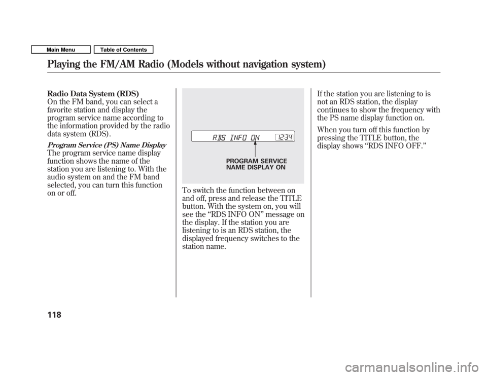 HONDA FIT 2011 2.G Owners Manual Radio Data System (RDS) 
On the FM band, you can select a
favorite station and display the
program service name according to
the information provided by the radio
data system (RDS).
Program Service (P