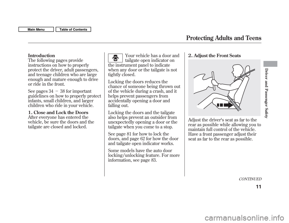 HONDA FIT 2011 2.G User Guide Introduction 
The following pages provide
instructions on how to properly
protect the driver, adult passengers,
and teenage children who are large
enough and mature enough to drive
or ride in the fron