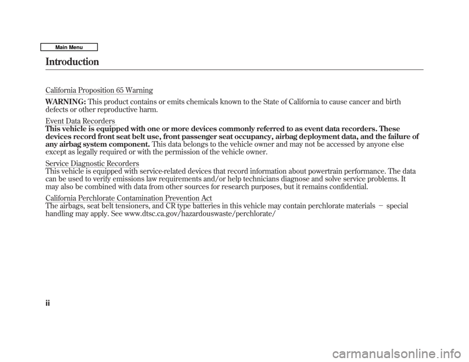 HONDA FIT 2011 2.G Owners Manual California Proposition 65 Warning WARNING:This product contains or emits chemicals known to the State of California to cause cancer and birth
defects or other reproductive harm.
Event Data Recorders 
