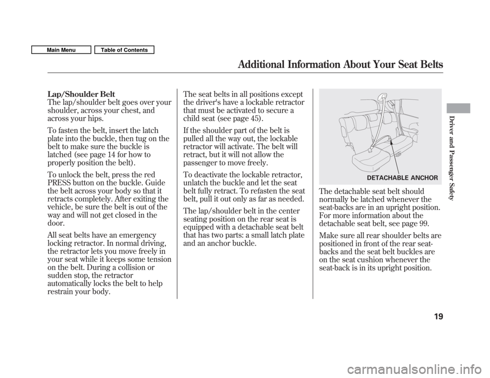 HONDA FIT 2011 2.G Owners Manual Lap/Shoulder Belt 
The lap/shoulder belt goes over your
shoulder, across your chest, and
across your hips. 
To fasten the belt, insert the latch 
plate into the buckle, then tug on the
belt to make su