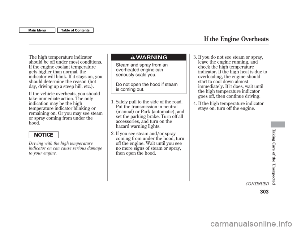 HONDA FIT 2011 2.G Owners Manual The high temperature indicator 
should be off under most conditions.
If the engine coolant temperature
gets higher than normal, the
indicator will blink. If it stays on, you
should determine the reaso