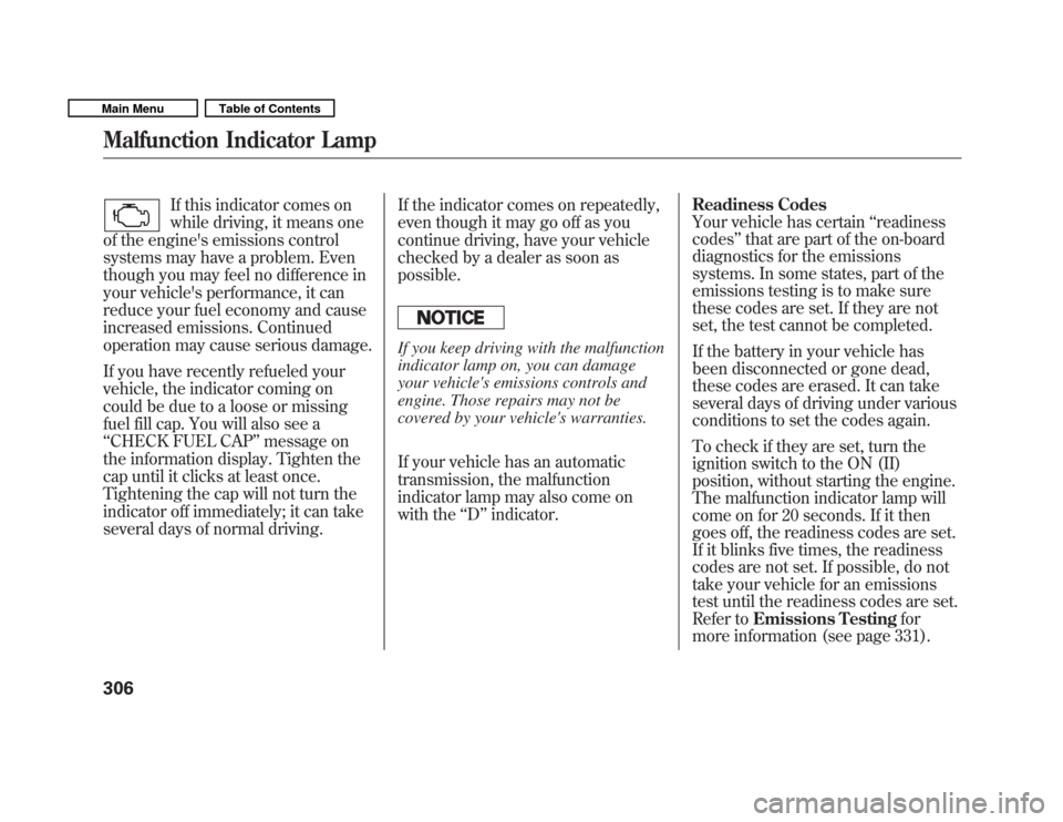 HONDA FIT 2011 2.G Owners Manual If this indicator comes on 
while driving, it means one
of the engines emissions control
systems may have a problem. Even
though you may feel no difference in
your vehicles performance, it can
reduc