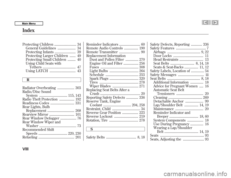 HONDA FIT 2011 2.G Owners Manual Protecting Children......................34
General Guidelines ..................34
Protecting Infants .....................39
Protecting Larger Children ......49
Protecting Small Children ........40
