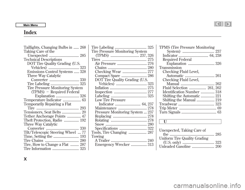 HONDA FIT 2011 2.G Owners Manual Taillights, Changing Bulbs in.....268
Taking Care of the
Unexpected ............................ 285
Technical Descriptions
DOT Tire Quality Grading (U.S. Vehicles) .............................
323
E