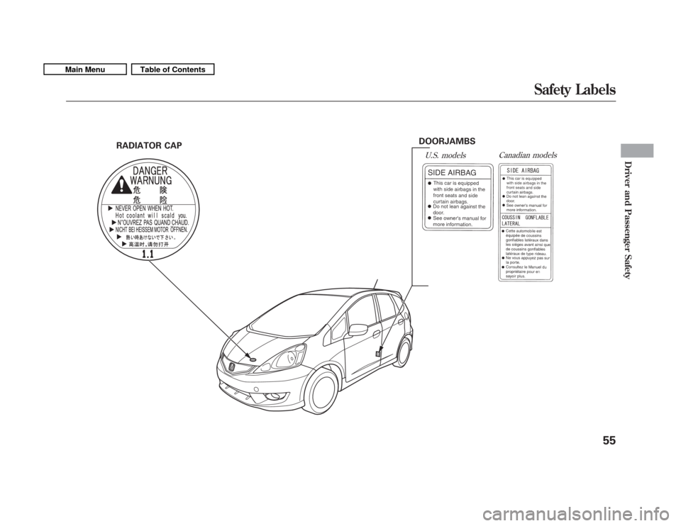 HONDA FIT 2011 2.G Workshop Manual RADIATOR CAP
U.S. modelsCanadian models
DOORJAMBS
Safety Labels
55
Driver and Passenger Safety
Main MenuTable of Contents 