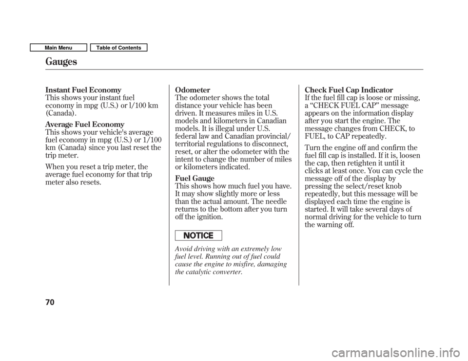 HONDA FIT 2011 2.G Manual PDF Instant Fuel Economy 
This shows your instant fuel
economy in mpg (U.S.) or l/100 km(Canada). 
Average Fuel Economy 
This shows your vehicles average
fuel economy in mpg (U.S.) or 1/100
km (Canada) s