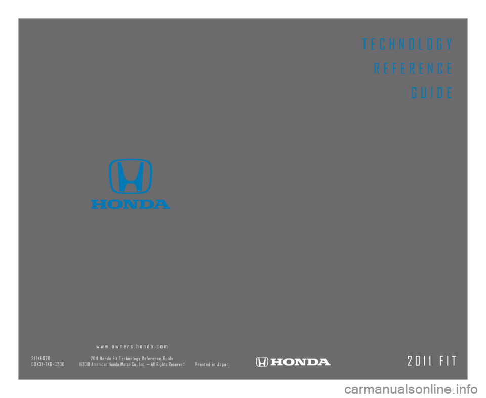HONDA FIT 2011 2.G Technology Reference Guide T E C H N O L O G YR E F E R E N C E G U I D E
2 \b 1 1 F I T
w w w . o w n e r s . h o n d a . c o m
3 1 T K 6 Q 2 \b 2 \b 1 1 H o n d a F i t T e c h n o l o g y R e f e r e n c e G u i d e
\b \b X HONDA FIT 2011 2.G Technology Reference Guide T E C H N O L O G YR E F E R E N C E G U I D E
2 \b 1 1 F I T
w w w . o w n e r s . h o n d a . c o m
3 1 T K 6 Q 2 \b 2 \b 1 1 H o n d a F i t T e c h n o l o g y R e f e r e n c e G u i d e
\b \b X