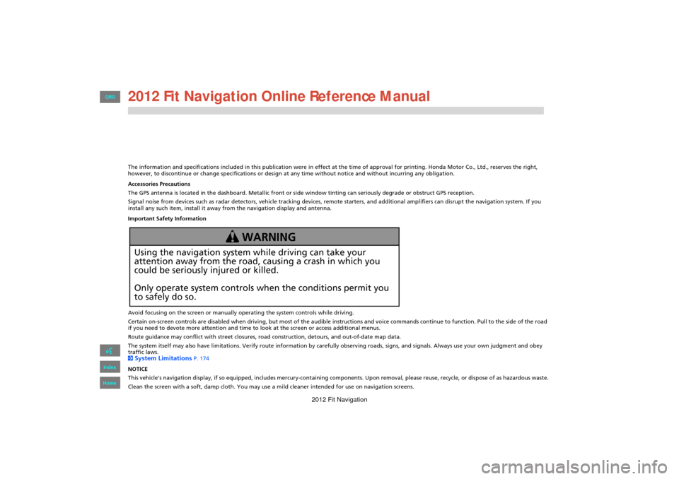 HONDA FIT 2012 2.G Navigation Manual The information and specifications included in this publication were in effect at the time of approval for printing. Honda Motor Co., Ltd., reserves the right,
however, to discontinue or change speci HONDA FIT 2012 2.G Navigation Manual The information and specifications included in this publication were in effect at the time of approval for printing. Honda Motor Co., Ltd., reserves the right,
however, to discontinue or change speci