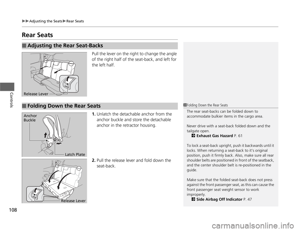 HONDA FIT 2012 2.G Owners Manual 108
uuAdjusting the SeatsuRear Seats
Controls
Rear Seats
Pull the lever on the right to change the angle 
of the right half of the seat-back, and left for 
the left half.
1.Unlatch the detachable anch