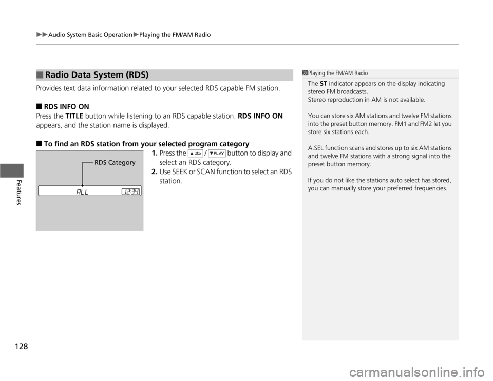HONDA FIT 2012 2.G Owners Manual uuAudio System Basic OperationuPlaying the FM/AM Radio
128Features
Provides text data information related to your selected RDS capable FM station.■
RDS INFO ON
Press the TITLE button while listening