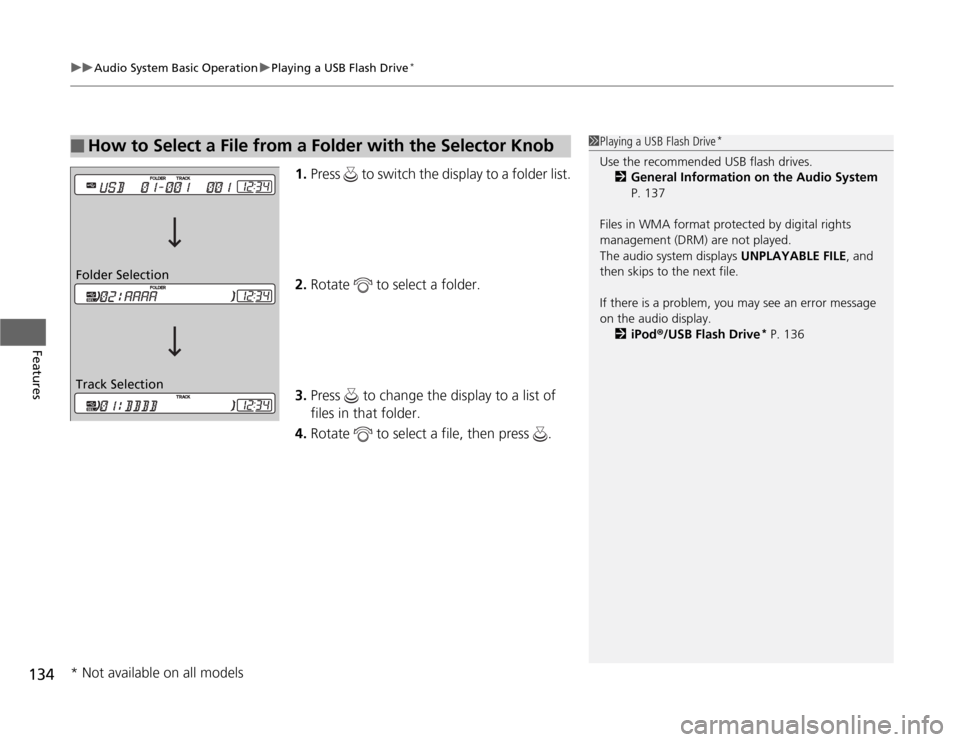 HONDA FIT 2012 2.G Owners Manual uuAudio System Basic OperationuPlaying a USB Flash Drive
*
134Features
1.Press   to switch the display to a folder list.
2.Rotate   to select a folder.
3.Press   to change the display to a list of 
fi