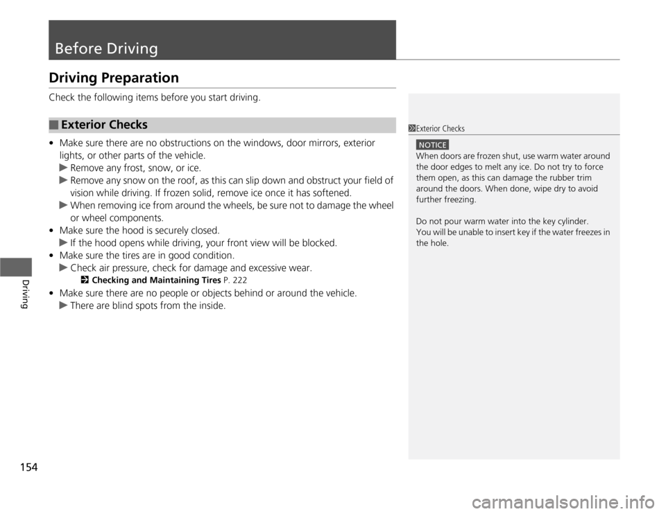 HONDA FIT 2012 2.G Owners Manual 154Driving
Before DrivingDriving PreparationCheck the following items before you start driving.
•Make sure there are no obstructions on the windows, door mirrors, exterior
lights, or other parts of HONDA FIT 2012 2.G Owners Manual 154Driving
Before DrivingDriving PreparationCheck the following items before you start driving.
•Make sure there are no obstructions on the windows, door mirrors, exterior
lights, or other parts of