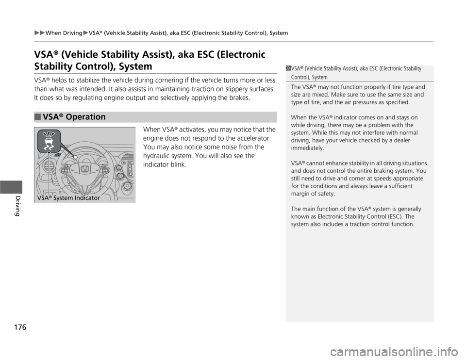 HONDA FIT 2012 2.G Owners Manual 176
uuWhen DrivinguVSA® (Vehicle Stability Assist), aka ESC (Electronic Stability Control), System
Driving
VSA® (Vehicle Stability Assist), aka ESC (Electronic Stability Control), SystemVSA® helps 