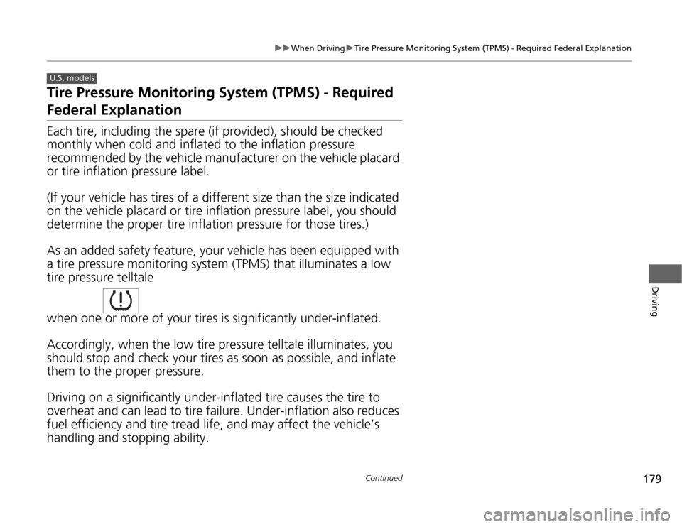 HONDA FIT 2012 2.G Owners Manual 179
uuWhen DrivinguTire Pressure Monitoring System (TPMS) - Required Federal Explanation
Continued
Driving
Tire Pressure Monitoring System (TPMS) - Required Federal ExplanationEach tire, including the