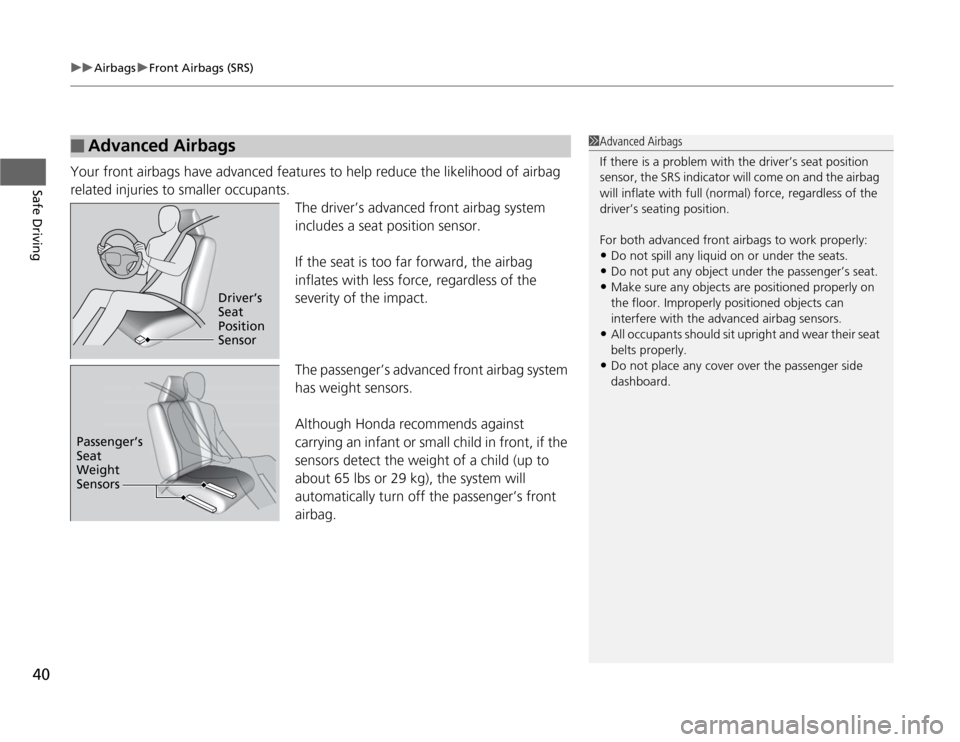 HONDA FIT 2012 2.G Service Manual uuAirbagsuFront Airbags (SRS)
40Safe Driving
Your front airbags have advanced features to help reduce the likelihood of airbag
related injuries to smaller occupants.
The driver’s advanced front air HONDA FIT 2012 2.G Service Manual uuAirbagsuFront Airbags (SRS)
40Safe Driving
Your front airbags have advanced features to help reduce the likelihood of airbag
related injuries to smaller occupants.
The driver’s advanced front air