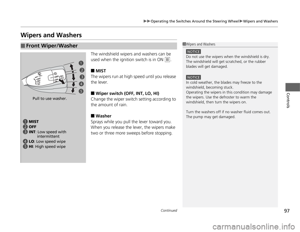 HONDA FIT 2012 2.G Owners Manual 97
uuOperating the Switches Around the Steering WheeluWipers and Washers
Continued
Controls
Wipers and Washers
The windshield wipers and washers can be
used when the ignition switch is in ON
(w
.
â– HONDA FIT 2012 2.G Owners Manual 97
uuOperating the Switches Around the Steering WheeluWipers and Washers
Continued
Controls
Wipers and Washers
The windshield wipers and washers can be
used when the ignition switch is in ON
(w
.
â–