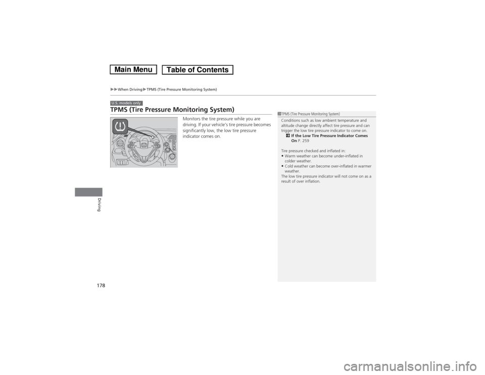 HONDA FIT 2014 3.G Owners Manual 178
uuWhen DrivinguTPMS (Tire Pressure Monitoring System)
Driving
TPMS (Tire Pressure Monitoring System)
Monitors the tire pressure while you are 
driving. If your vehicle’s tire pressure becomes 
s
