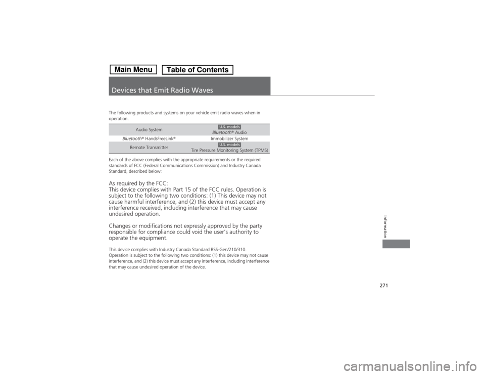 HONDA FIT 2014 3.G User Guide 271Information
Devices that Emit Radio WavesThe following products and systems on your vehicle emit radio waves when in 
operation.
Each of the above complies with the appropriate requirements or the 