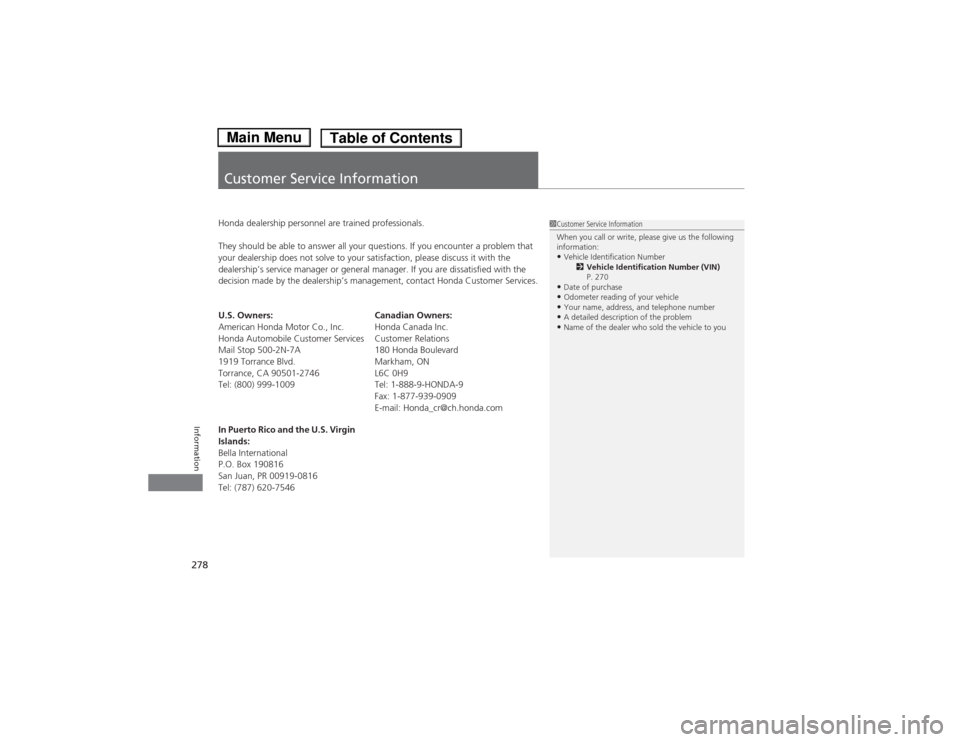 HONDA FIT 2014 3.G Owners Manual 278Information
Customer Service InformationHonda dealership personnel are trained professionals.
They should be able to answer all your questions. If you encounter a problem that 
your dealership does