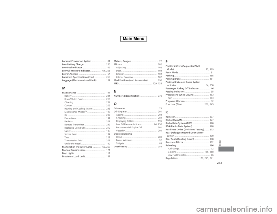 HONDA FIT 2014 3.G Owners Manual 283Index
Lockout Prevention System.......................  81
Low Battery Charge.................................  256
Low Fuel Indicator.....................................  66
Low Oil Pressure Indi