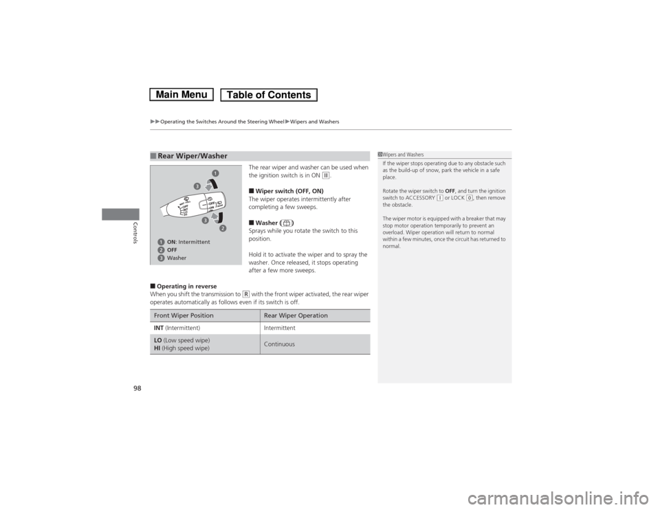 HONDA FIT 2014 3.G Owners Manual uuOperating the Switches Around the Steering WheeluWipers and Washers
98Controls
The rear wiper and washer can be used when 
the ignition switch is in ON 
(w.
■Wiper switch (OFF, ON)
The wiper opera