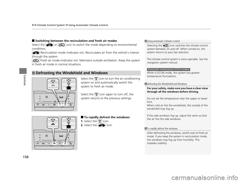 HONDA FIT 2015 3.G Owners Manual uuClimate Control System*uUsing Automatic Climate Control
158
Controls
■Switching between the recirculation and fresh air modes
Select the  or  icon  to switch the mode depending on environmental 
c
