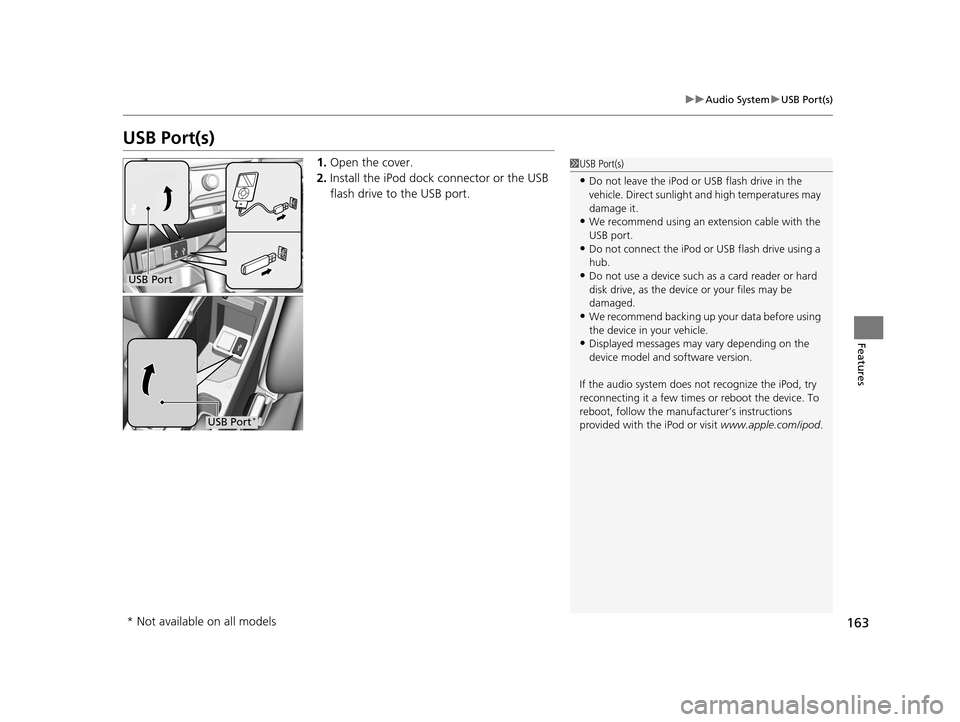 HONDA FIT 2015 3.G Owners Manual 163
uuAudio System uUSB Port(s)
Features
USB Port(s)
1. Open the cover.
2. Install the iPod dock connector or the USB
flash drive to the USB port.1USB Port(s)
•Do not leave the iPod or USB flash dr HONDA FIT 2015 3.G Owners Manual 163
uuAudio System uUSB Port(s)
Features
USB Port(s)
1. Open the cover.
2. Install the iPod dock connector or the USB
flash drive to the USB port.1USB Port(s)
•Do not leave the iPod or USB flash dr