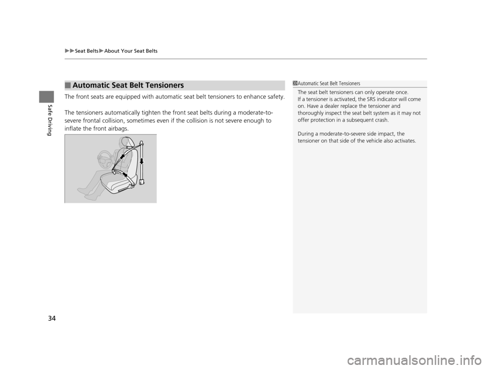HONDA FIT 2015 3.G Owners Guide uuSeat Belts uAbout Your Seat Belts
34
Safe DrivingThe front seats are equipped with automatic  seat belt tensioners to enhance safety.
The tensioners automatically tighten th e front seat belts durin