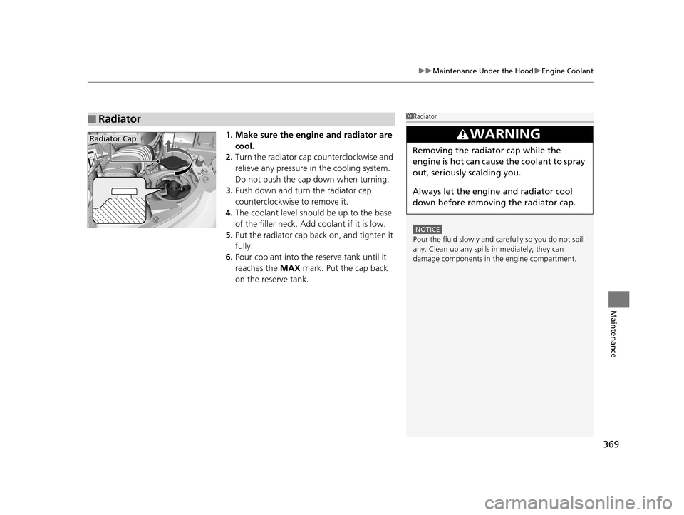 HONDA FIT 2015 3.G Owners Manual 369
uuMaintenance Under the Hood uEngine Coolant
Maintenance
1. Make sure the engine and radiator are
cool.
2. Turn the radiator cap counterclockwise and
relieve any pressure in the cooling system. HONDA FIT 2015 3.G Owners Manual 369
uuMaintenance Under the Hood uEngine Coolant
Maintenance
1. Make sure the engine and radiator are
cool.
2. Turn the radiator cap counterclockwise and
relieve any pressure in the cooling system.