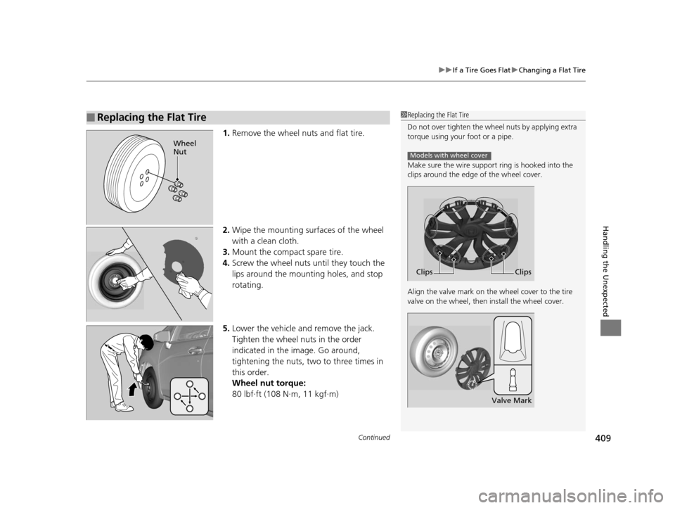 HONDA FIT 2015 3.G Owners Manual Continued409
uuIf a Tire Goes Flat uChanging a Flat Tire
Handling the Unexpected
1. Remove the wheel nuts and flat tire.
2. Wipe the mounting surfaces of the wheel
with a clean cloth.
3. Mount the co HONDA FIT 2015 3.G Owners Manual Continued409
uuIf a Tire Goes Flat uChanging a Flat Tire
Handling the Unexpected
1. Remove the wheel nuts and flat tire.
2. Wipe the mounting surfaces of the wheel
with a clean cloth.
3. Mount the co
