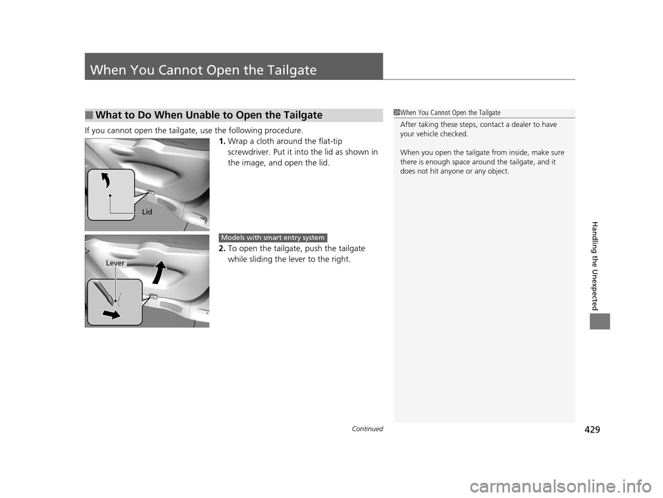 HONDA FIT 2015 3.G Owners Manual 429Continued
Handling the Unexpected
When You Cannot Open the Tailgate
If you cannot open the tailgate, use the following procedure.1.Wrap a cloth around the flat-tip 
screwdriver. Put it into  the li