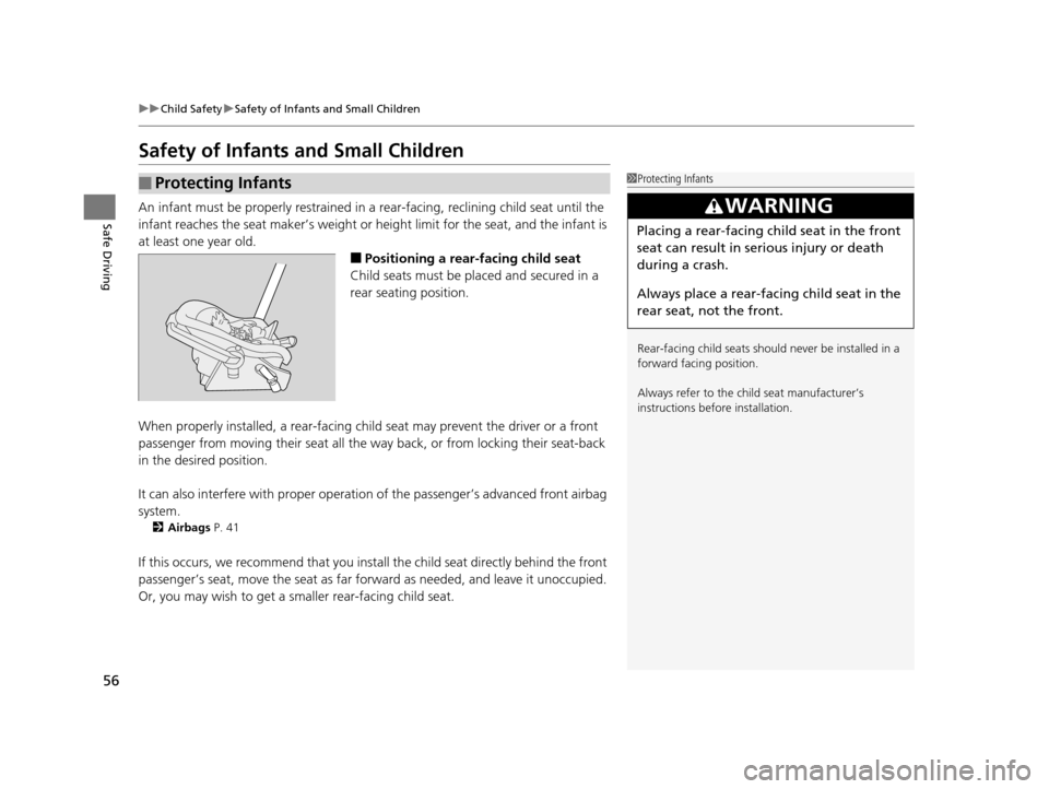 HONDA FIT 2015 3.G Workshop Manual 56
uuChild Safety uSafety of Infants and Small Children
Safe Driving
Safety of Infants  and Small Children
An infant must be properly restrained in  a rear-facing, reclining child seat until the 
infa
