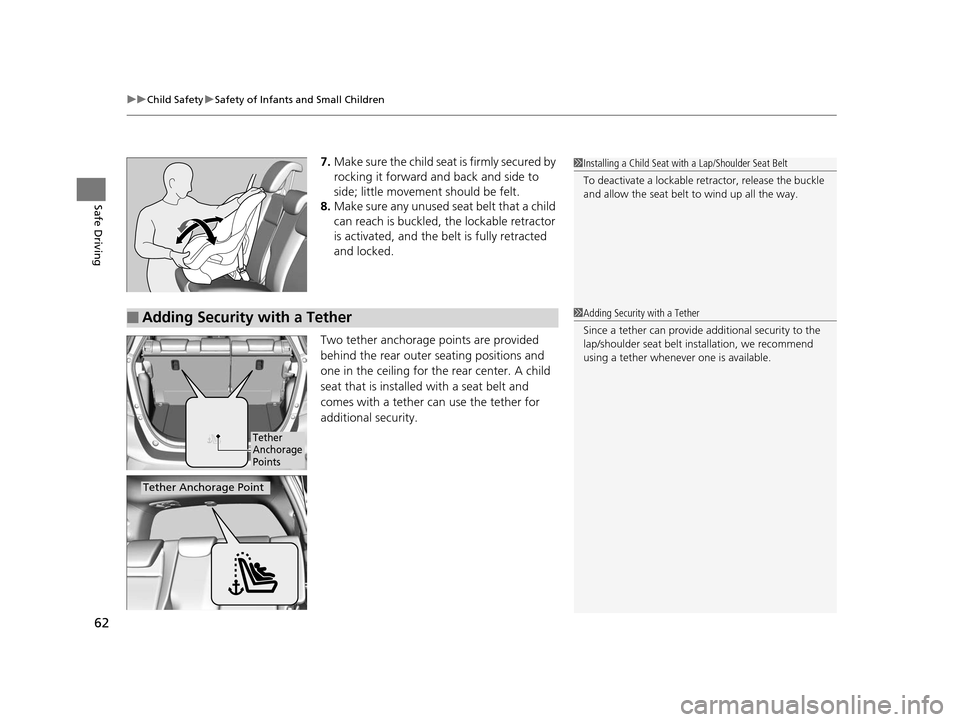 HONDA FIT 2015 3.G Repair Manual uuChild Safety uSafety of Infants and Small Children
62
Safe Driving
7. Make sure the child seat is firmly secured by 
rocking it forward and back and side to 
side; little movement should be felt.
8.