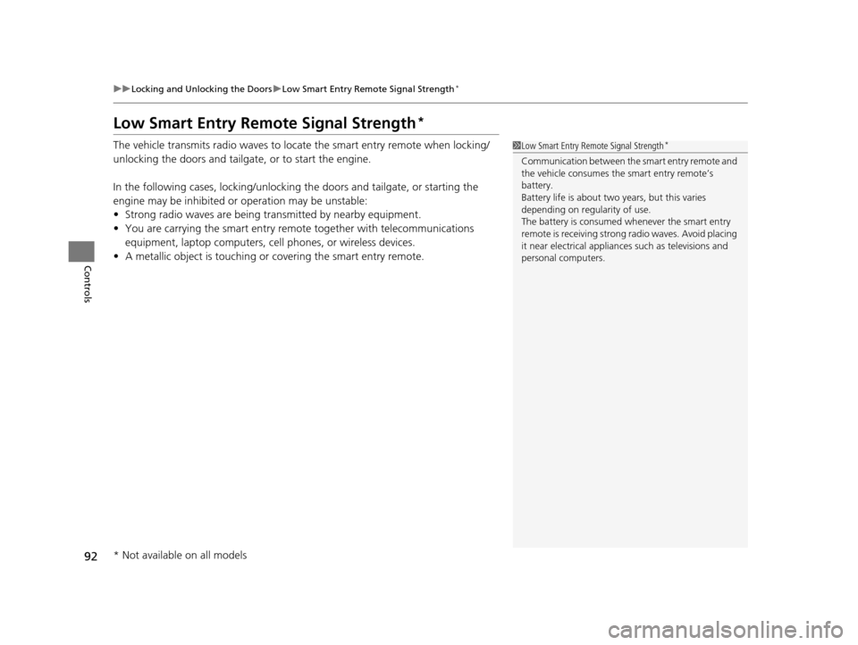 HONDA FIT 2015 3.G Owners Manual 92
uuLocking and Unlocking the Doors uLow Smart Entry Remote Signal Strength*
Controls
Low Smart Entry Remo te Signal Strength*
The vehicle transmits radio waves to loca te the smart entry remote when