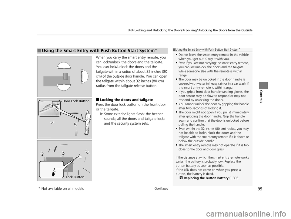 HONDA FIT 2015 3.G Owners Manual Continued95
uuLocking and Unlocking the Doors uLocking/Unlocking the Doors from the Outside
Controls
When you carry the smart entry remote, you 
can lock/unlock the doors and the tailgate.
You can loc