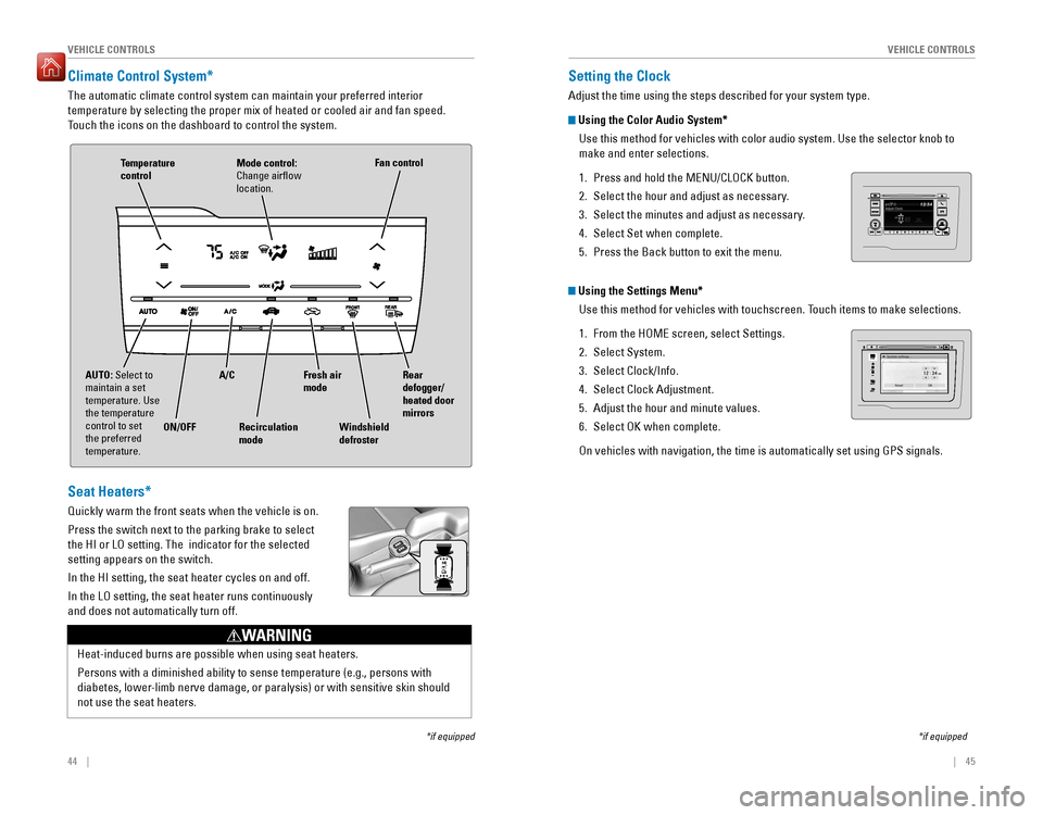 HONDA FIT 2016 3.G Quick Guide 44    ||    45
       V
EHICLE CONTROLS
VEHICLE CONTROLS
Climate Control System* 
The automatic climate control system can maintain your preferred interior  temperature by selecting the proper