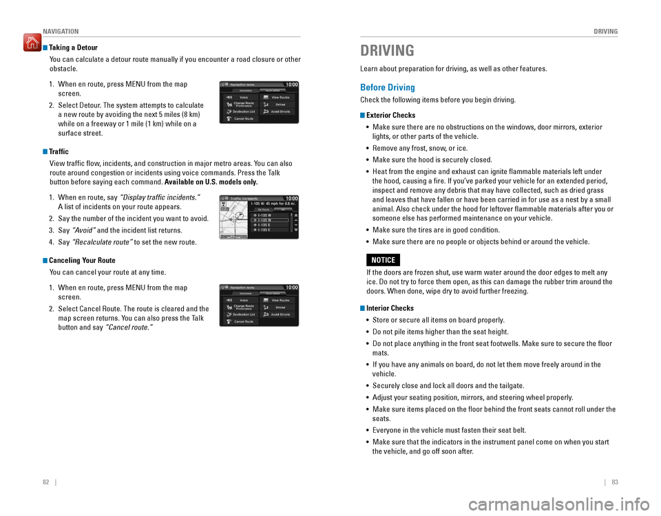 HONDA FIT 2016 3.G Quick Guide 82    ||    83
       DRIVING
NAVIGATION
 Taking a Detour
You can calculate a detour route manually if you encounter a road closure or other  obstacle.
1.  When en route, press MENU from t