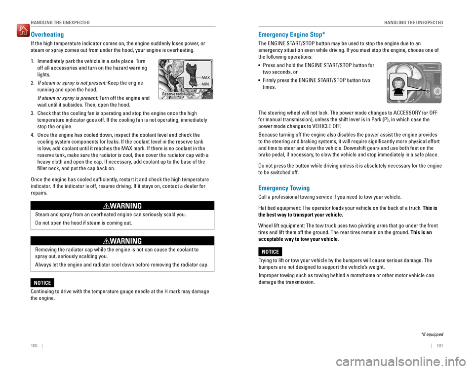 HONDA FIT 2016 3.G Quick Guide 100    ||    101
       HANDLING THE UNEXPECTED
HANDLING THE UNEXPECTED
Overheating
If the high temperature indicator comes on, the engine suddenly loses power, or  steam or 