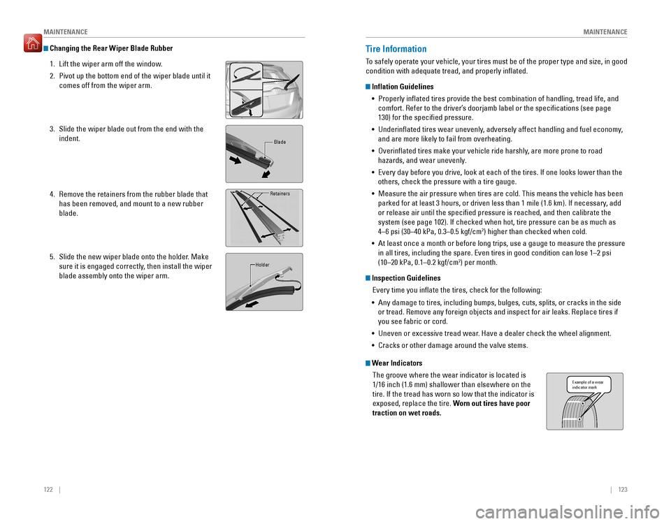 HONDA FIT 2016 3.G Quick Guide 122    ||    123
       MAINTENANCE
MAINTENANCE
 Changing the Rear Wiper Blade Rubber
1.  Lift the wiper arm off the window. 2.  Pivot up the bottom end of the wiper blade until it