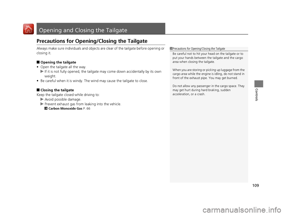 HONDA FIT 2017 3.G Owners Manual 109
Controls
Opening and Closing the Tailgate
Precautions for Opening/Closing the Tailgate
Always make sure individuals and objects are clear of the tailgate before opening or
closing it.
■Opening HONDA FIT 2017 3.G Owners Manual 109
Controls
Opening and Closing the Tailgate
Precautions for Opening/Closing the Tailgate
Always make sure individuals and objects are clear of the tailgate before opening or
closing it.
■Opening
