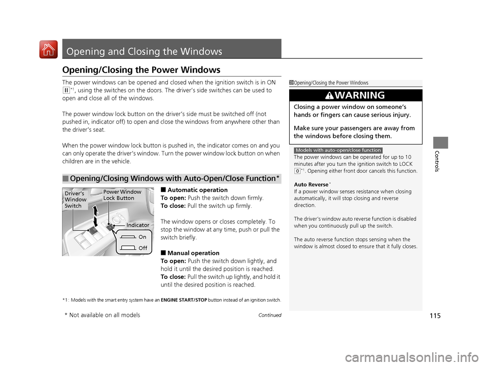 HONDA FIT 2017 3.G Owners Manual 115Continued
Controls
Opening and Closing the Windows
Opening/Closing the Power Windows
The power windows can be opened and clos ed when the ignition switch is in ON
(w*1, using the switches on the d HONDA FIT 2017 3.G Owners Manual 115Continued
Controls
Opening and Closing the Windows
Opening/Closing the Power Windows
The power windows can be opened and clos ed when the ignition switch is in ON
(w*1, using the switches on the d