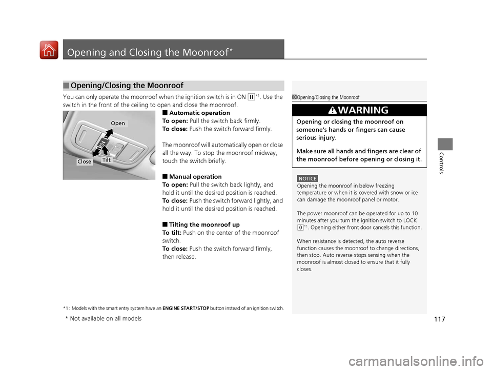 HONDA FIT 2017 3.G Owners Manual 117
Controls
Opening and Closing the Moonroof*
You can only operate the moonroof when the ignition switch is in ON (w*1. Use the
switch in the front of the ceiling to open and close the moonroof.
■ HONDA FIT 2017 3.G Owners Manual 117
Controls
Opening and Closing the Moonroof*
You can only operate the moonroof when the ignition switch is in ON (w*1. Use the
switch in the front of the ceiling to open and close the moonroof.
■