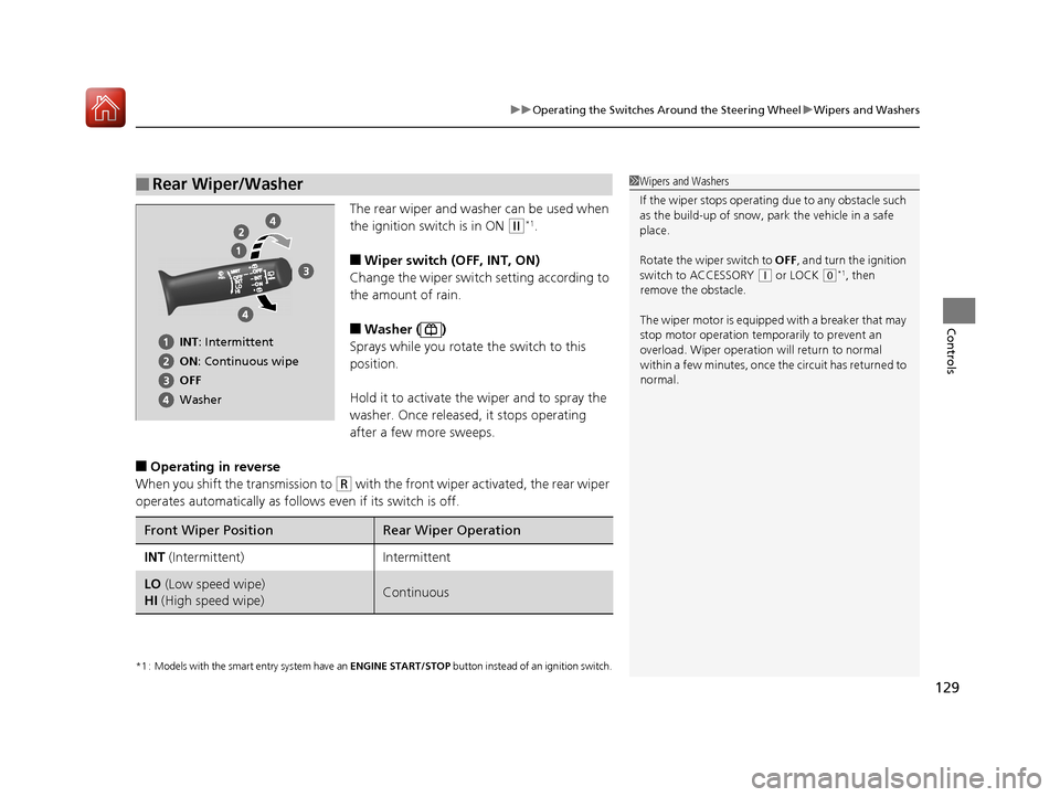 HONDA FIT 2017 3.G Owners Manual 129
uuOperating the Switches Around the Steering Wheel uWipers and Washers
Controls
The rear wiper and washer can be used when 
the ignition switch is in ON 
(w*1.
■Wiper switch (OFF, INT, ON)
Chang