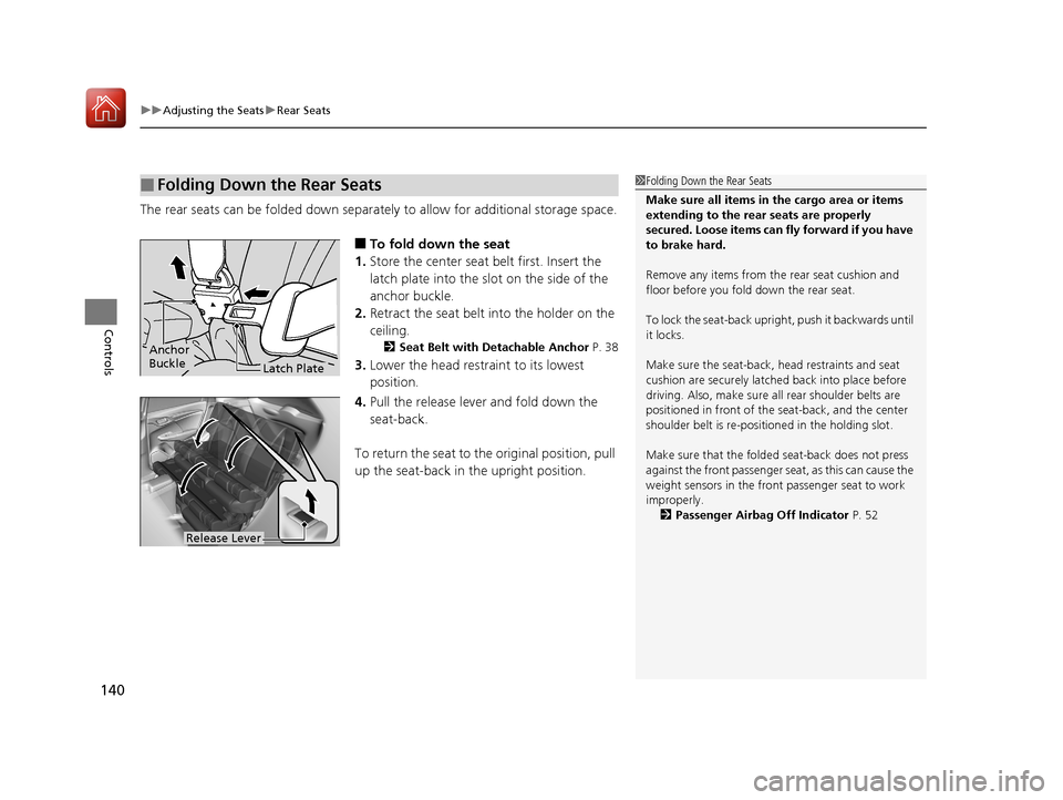 HONDA FIT 2017 3.G User Guide uuAdjusting the Seats uRear Seats
140
Controls
The rear seats can be folded down separate ly to allow for additional storage space.
■To fold down the seat
1. Store the center seat belt first. Insert HONDA FIT 2017 3.G User Guide uuAdjusting the Seats uRear Seats
140
Controls
The rear seats can be folded down separate ly to allow for additional storage space.
■To fold down the seat
1. Store the center seat belt first. Insert