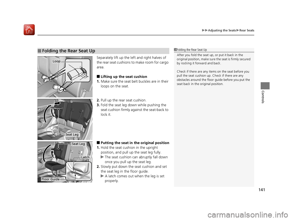 HONDA FIT 2017 3.G Owners Manual 141
uuAdjusting the Seats uRear Seats
Controls
Separately lift up the left and right halves of
the rear seat cushions to make room for cargo
area.
■Lifting up the seat cushion
1. Make sure the sea HONDA FIT 2017 3.G Owners Manual 141
uuAdjusting the Seats uRear Seats
Controls
Separately lift up the left and right halves of
the rear seat cushions to make room for cargo
area.
■Lifting up the seat cushion
1. Make sure the sea