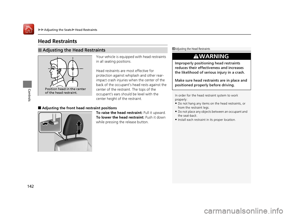 HONDA FIT 2017 3.G Owners Manual 142
uuAdjusting the Seats uHead Restraints
Controls
Head Restraints
Your vehicle is equipped with head restraints
in all seating positions.
Head restraints are most effective for
protection against HONDA FIT 2017 3.G Owners Manual 142
uuAdjusting the Seats uHead Restraints
Controls
Head Restraints
Your vehicle is equipped with head restraints
in all seating positions.
Head restraints are most effective for
protection against