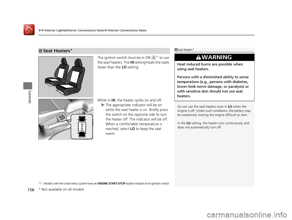 HONDA FIT 2017 3.G Owners Manual uuInterior Lights/Interior Convenience Items uInterior Convenience Items
156
Controls
The ignition switch must be in ON (w*1 to use
the seat heaters. The HI setting heats the seats
faster than the HONDA FIT 2017 3.G Owners Manual uuInterior Lights/Interior Convenience Items uInterior Convenience Items
156
Controls
The ignition switch must be in ON (w*1 to use
the seat heaters. The HI setting heats the seats
faster than the