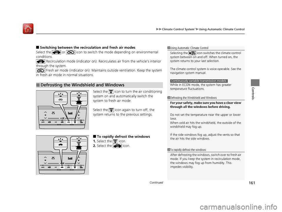 HONDA FIT 2017 3.G Owners Manual Continued161
uuClimate Control System*uUsing Automatic Climate Control
Controls
■Switching between the recirc ulation and fresh air modes
Select the   or   icon to switch the mode depending on envir